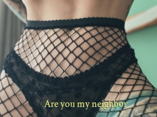 Are_you_my_neighbor