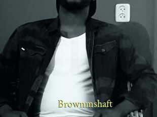 Brownmshaft