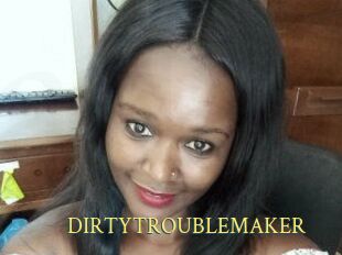 DIRTY_TROUBLEMAKER